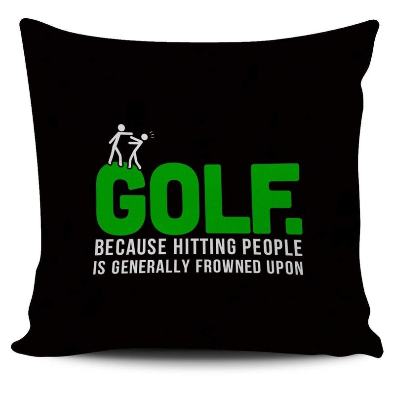 Golf Because Hitting People Is Generally Frowned Upon CL14100054MDP Throw Pillow Covers